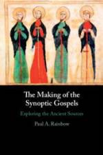 The Making of the Synoptic Gospels af Paul A Rainbow