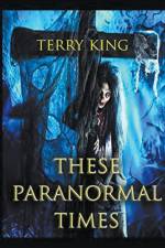These Paranormal Times af Terry King