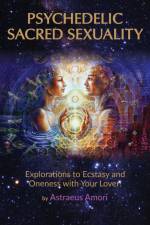 Psychedelic Sacred Sexuality af Astraeus Amori