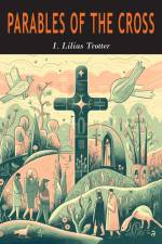 Parables of the Cross af I. Lilias Trotter