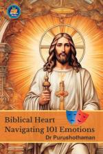 Biblical Heart; Navigating 101 Emotions af Purushothaman Kollam