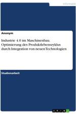 Industrie 4.0 im Maschinenbau. Optimierung des Produktlebenszyklus durch Integration von neuen Technologien af Anonymous