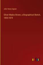 Oliver Madox Brown, a Biographical Sketch, 1855-1874