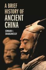 A Brief History of Ancient China af Edward L Shaughnessy