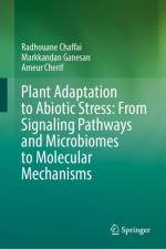 Plant Adaptation to Abiotic Stress: From Signaling Pathways and Microbiomes to Molecular Mechanisms af Radhouane Chaffai