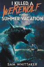 I Killed a Werewolf for My Summer Vacation af Sam Whittaker