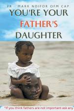You're Your Father's Daughter af Fr. Mark Ngwah