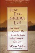 How Then, Shall We Live? af Wayne Muller