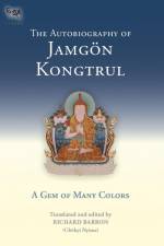 The Autobiography of Jamgon Kongtrul: A Gem of Many Colors af Jamgon Kongtrul Lodro Taye
