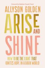 Arise and Shine af Allyson Golden