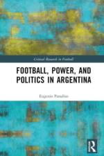 Football, Power, and Politics in Argentina af Eugenio (North York Community House Paradiso