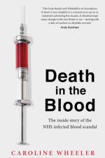 Death in the Blood: the most shocking scandal in NHS history from the journalist who has followed the story for over two decades af Caroline Wheeler
