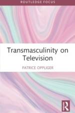 Transmasculinity on Television af Patrice (Boston University Oppliger