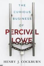 The Curious Business of Percival Lowe af Henry J. Cockburn
