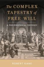 The Complex Tapestry of Free Will af Robert (University Distinguished Professor of Philosophy and Law Emeritus Kane