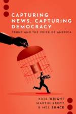 Capturing News, Capturing Democracy af Kate (Associate Professor Wright