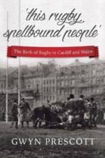 'this rugby spellbound people' af Gwyn Prescott