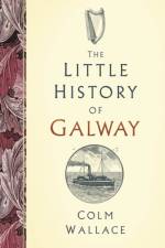 The Little History of Galway af Colm Wallace