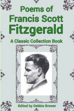 Poems of Francis Scott Fitzgerald, A Classic Collection Book af Debbie Brewer