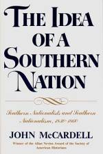 The Idea of a Southern Nation: Southern Nationalists and Southern Nationalism, 1830-1860 af John McCardell