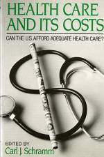 Health Care and Its Costs af Carl J Schramm