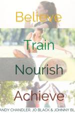BELIEVE. TRAIN. NOURISH. ACHIEVE. af Mandy Chandler