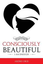 Consciously Beautiful af Ardre Orie