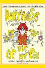 Happiness At The Tip Of My Pen: Adult Coloring Book For The Child Within - A Nature Inspired Whimsical Adventure af Bonnie S. Maclachlan
