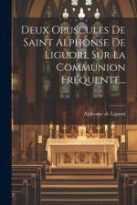 Deux Opuscules De Saint Alphonse De Liguori, Sur La Communion Fréquente... af Alphonse De Liguori