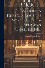 Elévations À Dieu Sur Tous Les Mystères De La Religion Chrétienne... af Jacques BÃ©nigne Bossuet