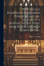 Pontificale Romanum Summorum Pontificum Jussu Editum Et A Benedicto Xiv. Pont. Max. Recognitum Et Castigatum... af Ãglise Catholique