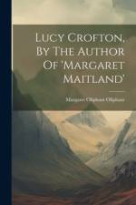 Lucy Crofton, By The Author Of 'margaret Maitland' af Margaret Oliphant Oliphant