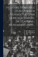 Histoire Véritable D'un Curieux Voyage Fait Par Ulrich Schmidel De Staubing, Nuremberg, 1599... af Ulrich Schmidl