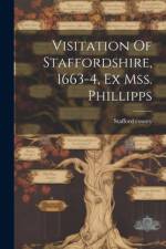 Visitation Of Staffordshire, 1663-4, Ex Mss. Phillipps af Stafford County