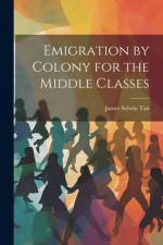 Emigration by Colony for the Middle Classes af James Selwin Tait