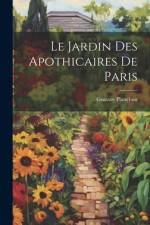 Le Jardin Des Apothicaires De Paris af Gustave Planchon