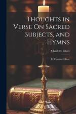 Thoughts in Verse On Sacred Subjects, and Hymns af Charlotte Elliott