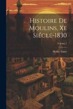 Histoire De Moulins, Xe Siécle-1830; Volume 1 af Henry Faure