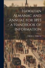 Hawaiian Almanac and Annual for 1893 - a Handbook of Information af Thos G Thrum