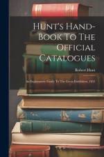 Hunt's Hand-book To The Official Catalogues af Robert Hunt