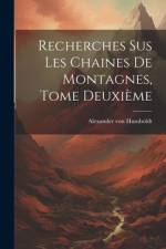 Recherches Sus Les Chaines de Montagnes, Tome Deuxième af Alexander von Humboldt