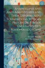 Anaphylaxis and Anti-anaphylaxis and Their Experimental Foundations. With an Pref. by Dr. E. Roux. English ed. by S. Roodhouse Gloyne af Alexandre Besredka