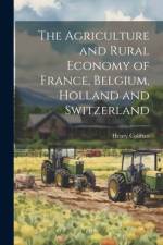 The Agriculture and Rural Economy of France, Belgium, Holland and Switzerland af Henry Colman