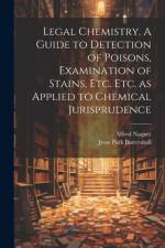 Legal Chemistry. A Guide to Detection of Poisons, Examination of Stains, etc. etc. as Applied to Chemical Jurisprudence af Alfred Naquet