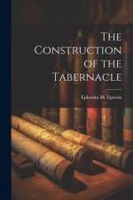 The Construction of the Tabernacle af Ephraim M Epstein
