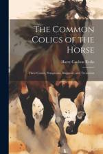The Common Colics of the Horse af Harry Caulton Reeks