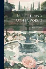 Isidore, and Other Poems af Mary E Mellor