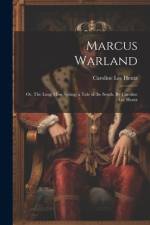 Marcus Warland; or, The Long Moss Spring; a Tale of the South. By Caroline Lee Hentz af Caroline Lee Hentz