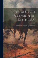 The Alleged Secession of Kentucky af Anderson Chenault 1850-1 Quisenberry