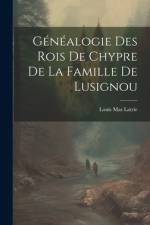 Généalogie Des Rois De Chypre De La Famille De Lusignou af Louis Mas Latrie
